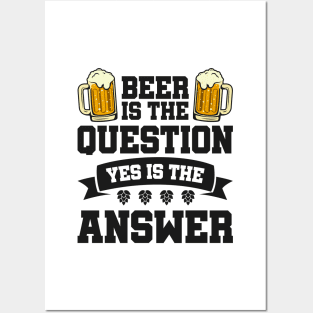 Beer is the question yes is the answer - Funny Beer Sarcastic Satire Hilarious Funny Meme Quotes Sayings Posters and Art